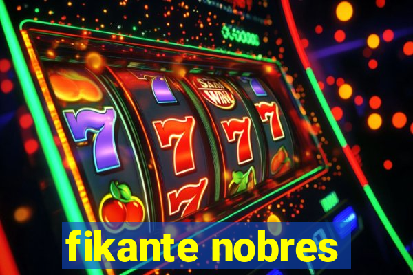 fikante nobres